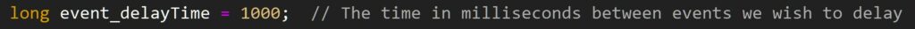 long event_delayTime = 1000;  // The time in milliseconds between events we wish to delay